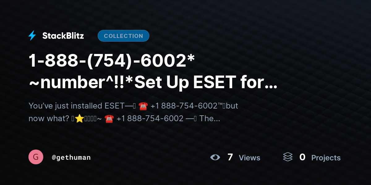1-888-(754)-6002* ~number^!!*Set Up ESET for Behttps://stackblitz.com/@gethuman/collections/1-888-754-6002-number-set-up-eset-for-beginners-install-activate-guideginners? Install & Activate Guide by gethuman