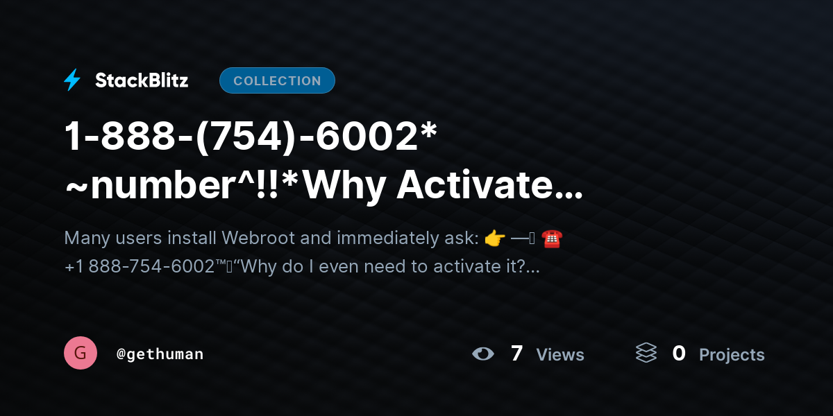 1-888-(754)-6002* ~number^!!*Why Activate Webroot? Licensing & Security Explained by gethuman