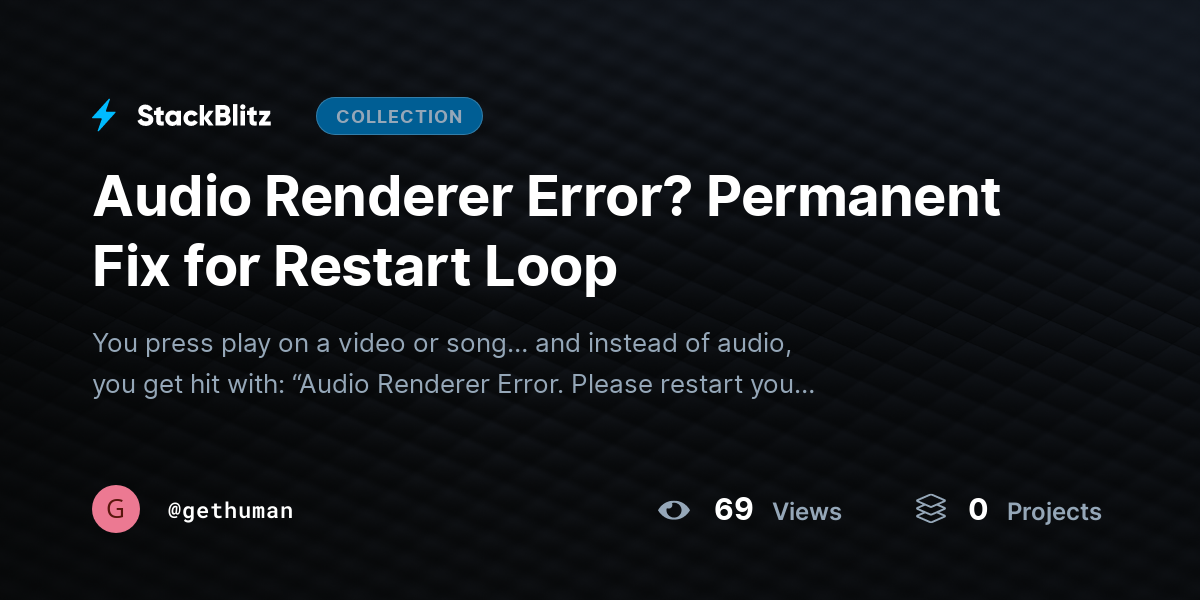 Audio Renderer Error? Permanent Fix for Restart Loop by gehttps://stackblitz.com/@gethuman/collections/audio-renderer-error-permanent-fix-for-restart-loopthuman