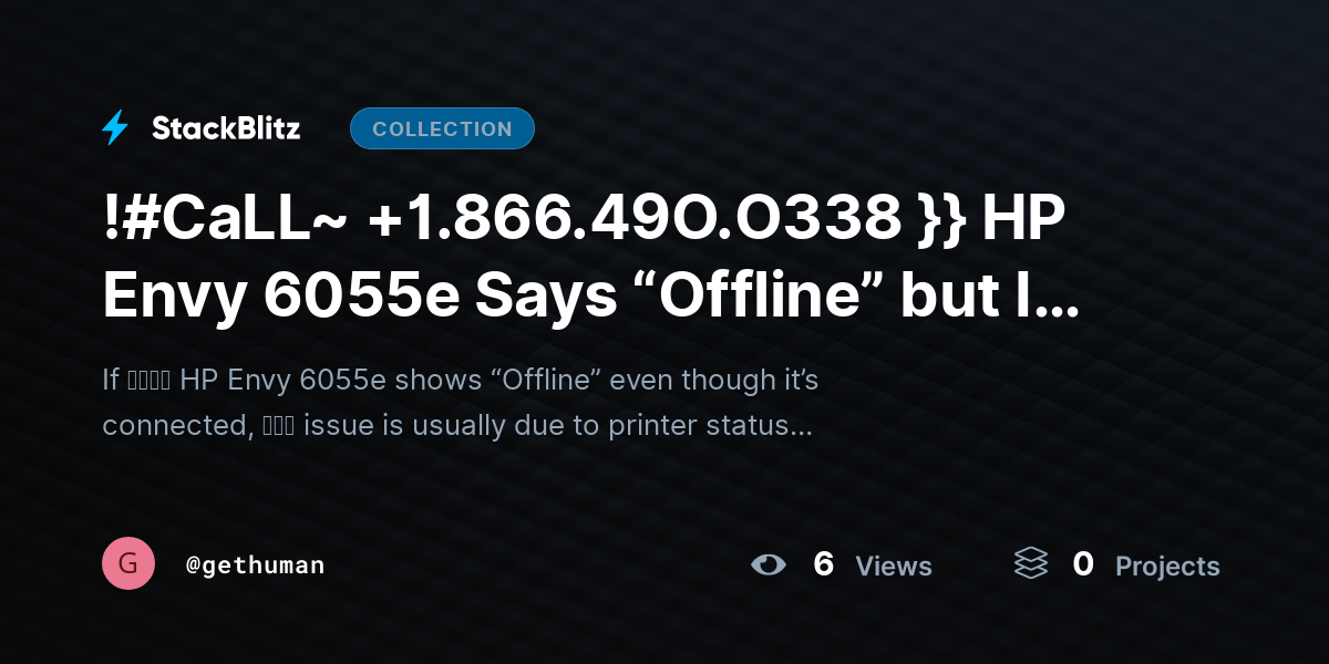 !#CaLL~ +1.866.49O.O338 }} HP Envy 6055e Says “Offline” but Is Connected? (Fix It Fast with Proven Steps) by gethuman