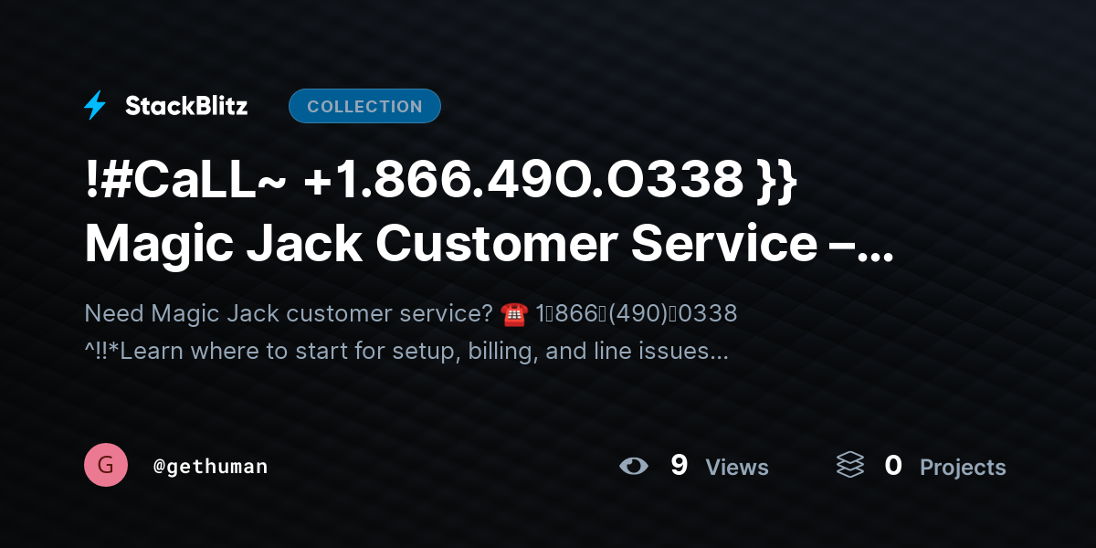 !#CaLL~ +1.866.49O.O338 }} Magic Jack https://stackblitz.com/@gethuman/collections/call-1-866-49o-o338-magic-jack-customer-service-setup-billing-line-issues-where-startCustomer Service – Setup, Billing ≋&≋ Line Issues: Where ｔｏ Start? by gethuman