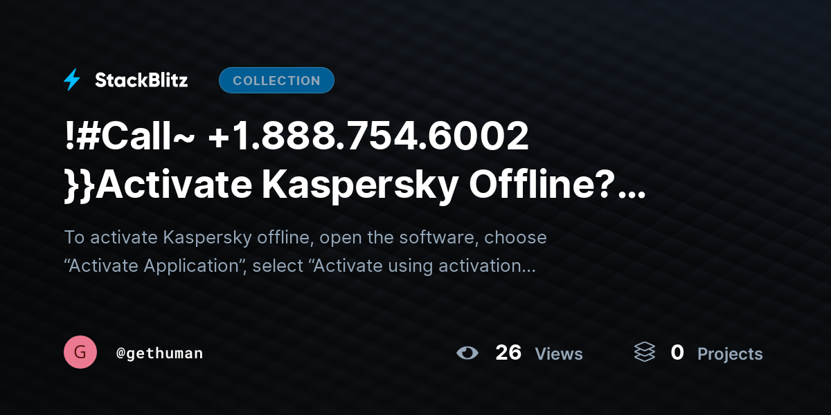 !#Call~ +1.888.754.6002 }}Activate Kaspersky Offline? Complete Guide by gethuman