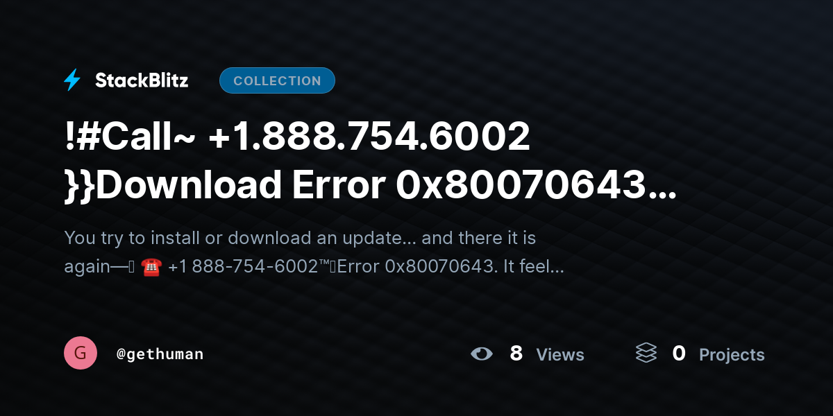 !#Call~ +1.888.754.6002 }}Download Error 0x80070643? Fix Permanently & Update Smoothly by gethuman