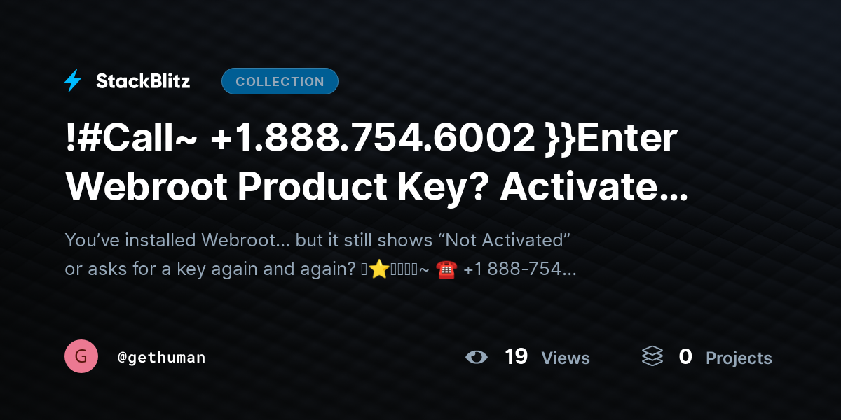!#Call~ +1.888.754.6002 }}Enter Webroot Product Key? Activate Software Easily by gethuman