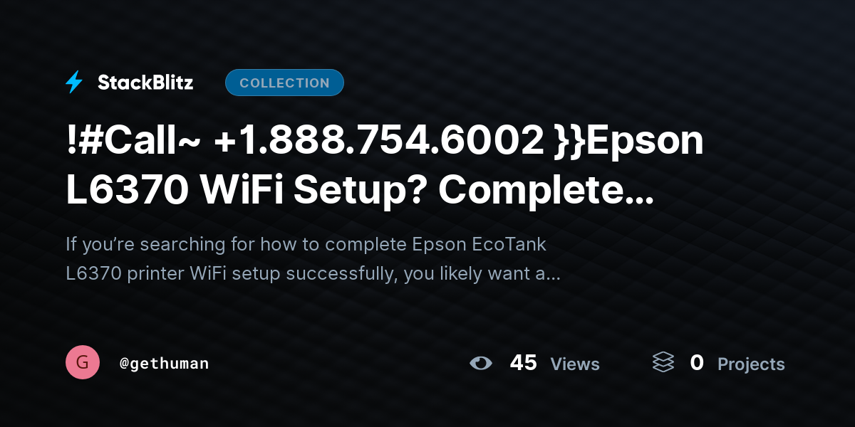 !#Call~ +1.888.754.6002 }}Epson L6370 WiFi Setup? Complete Wireless Setup Guide by gethuman