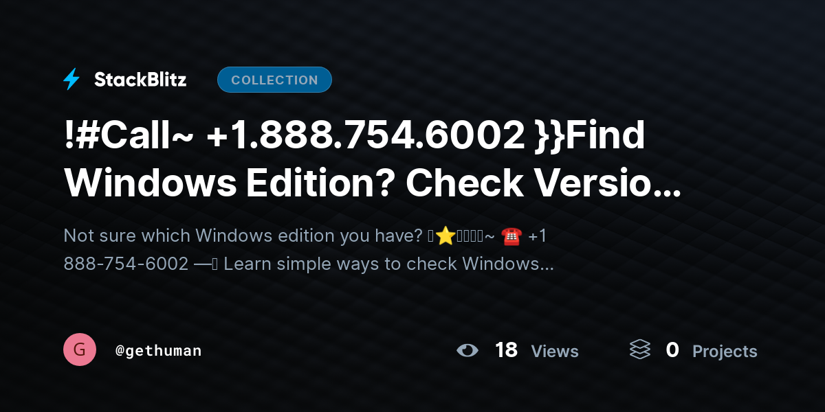 !#Call~ +1.888.754.6002 }}Find Windows Edition? Check Version & Details Easily by gethuman