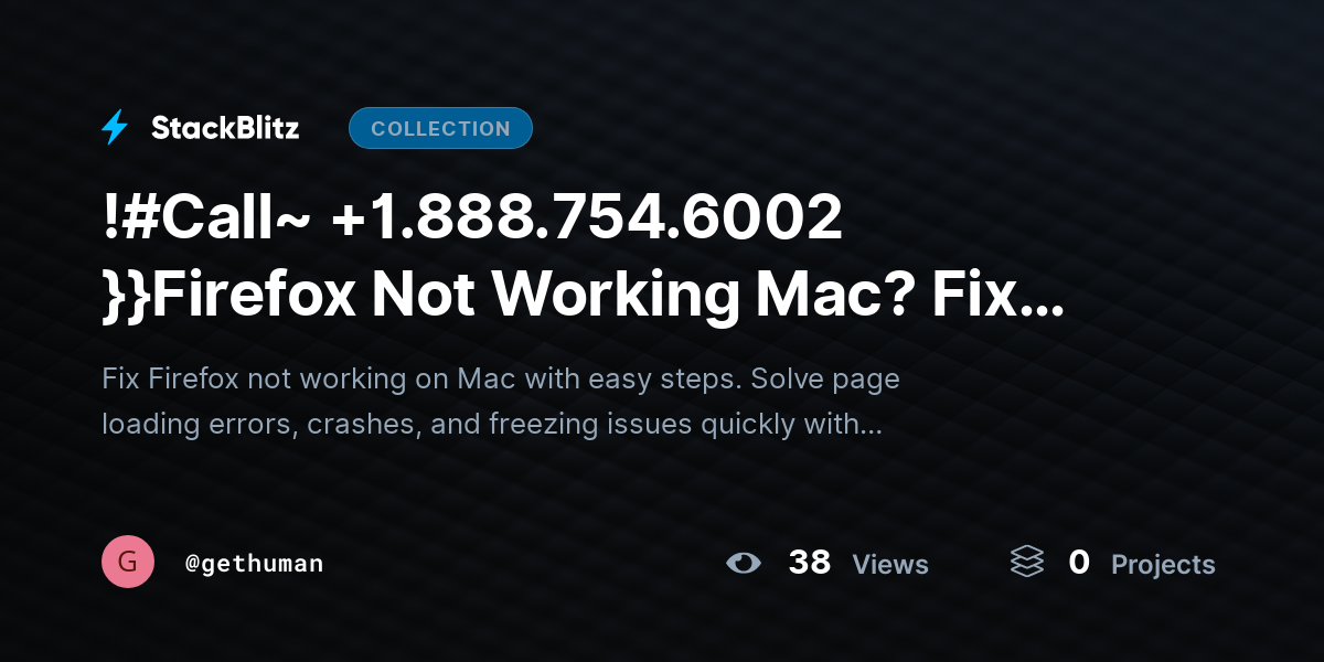 !#Call~ +1.888.754.6002 }}Firefox Not Working Mac? Fix Crashes & Page Load Errors by gethuman