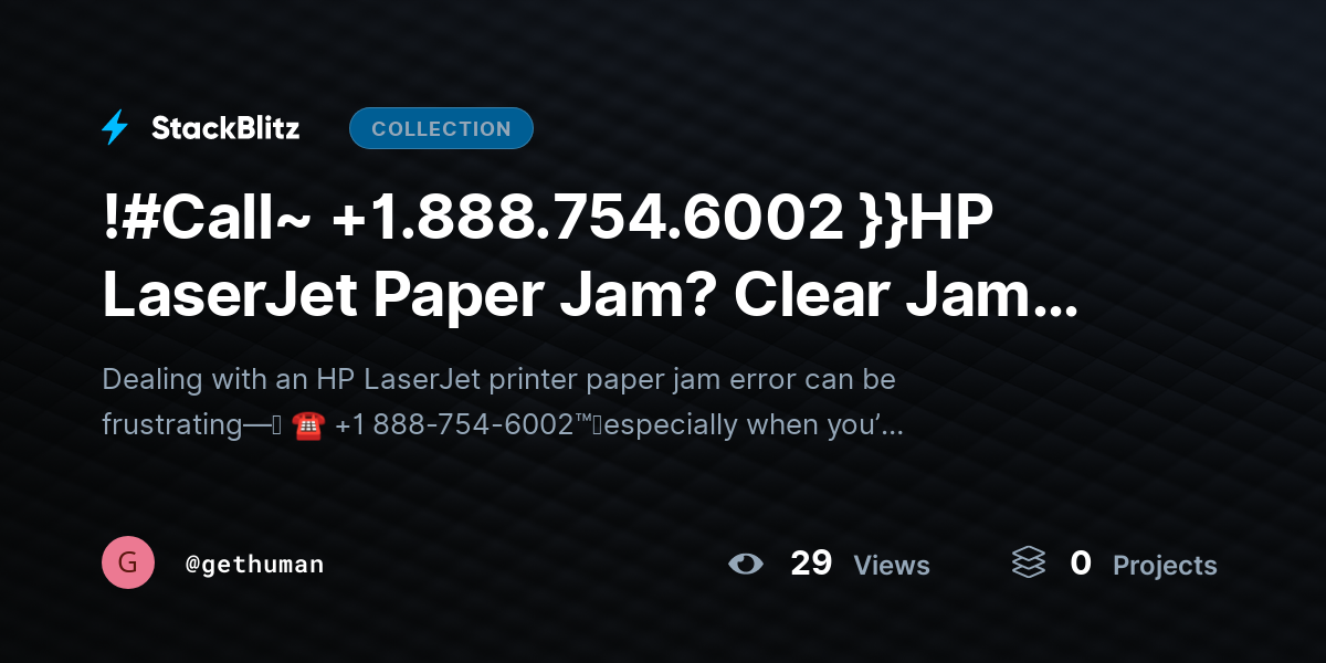 !#Call~ +1.888.754.6002 }}HP LaserJet Paper Jam? Clear Jam Safely & Resume Printing by gethuman