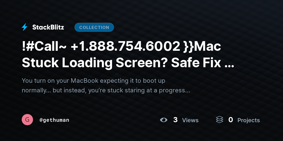 !#Call~ +1.888.754.6002 }}Mac Stuck Loading Screen? Safe Fix to Boot Normally by gethuman