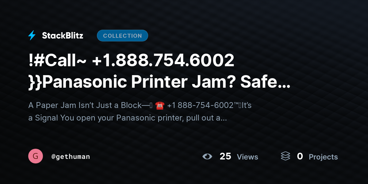 !#Call~ +1.888.754.6002 }}Panasonic Printer Jam? Safe Removal & Fix Guide by gethuman