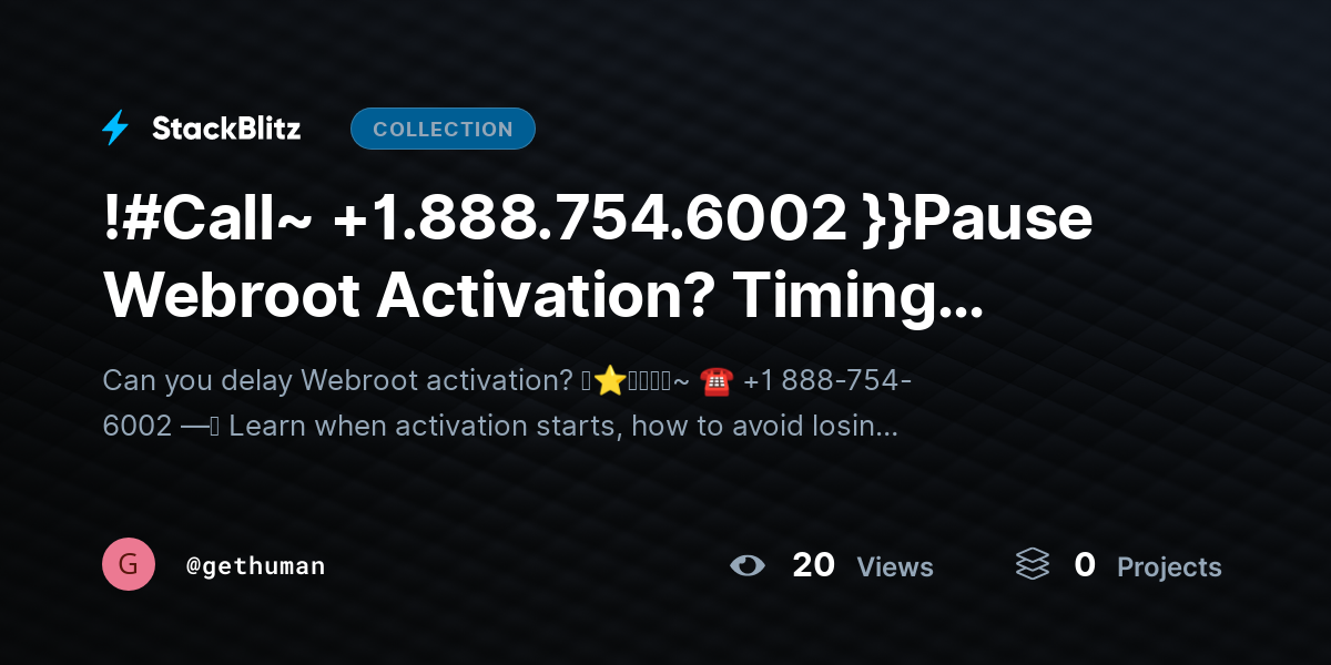 !#Call~ +1.888.754.6002 }}Pause Webroot Activation? Timing Guide Explained by gethuman