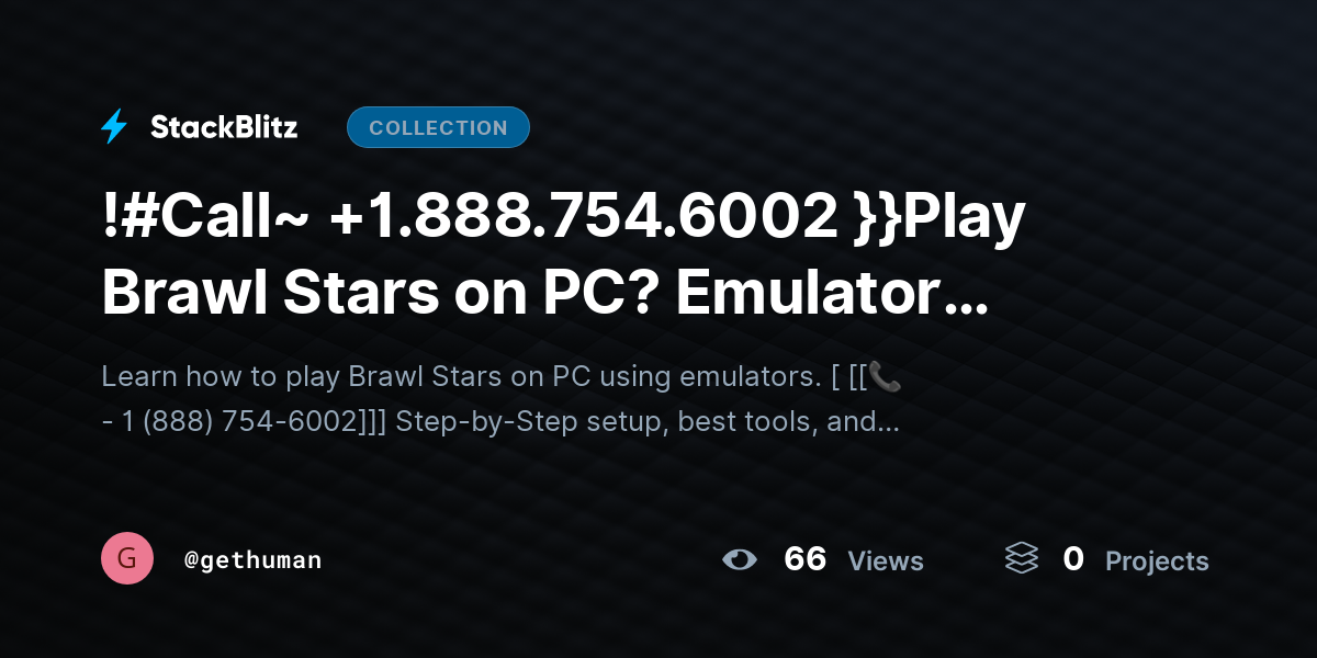 !#Call~ +1.888.754.6002 }}Play Brawl Stars on PC? Emulator Setup & Performance Guide by gethuman