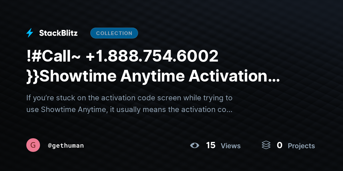 !#Call~ +1.888.754.6002 }}Showtime Anytime Activation Stuck? Fix Code Screen Issues by gethuman