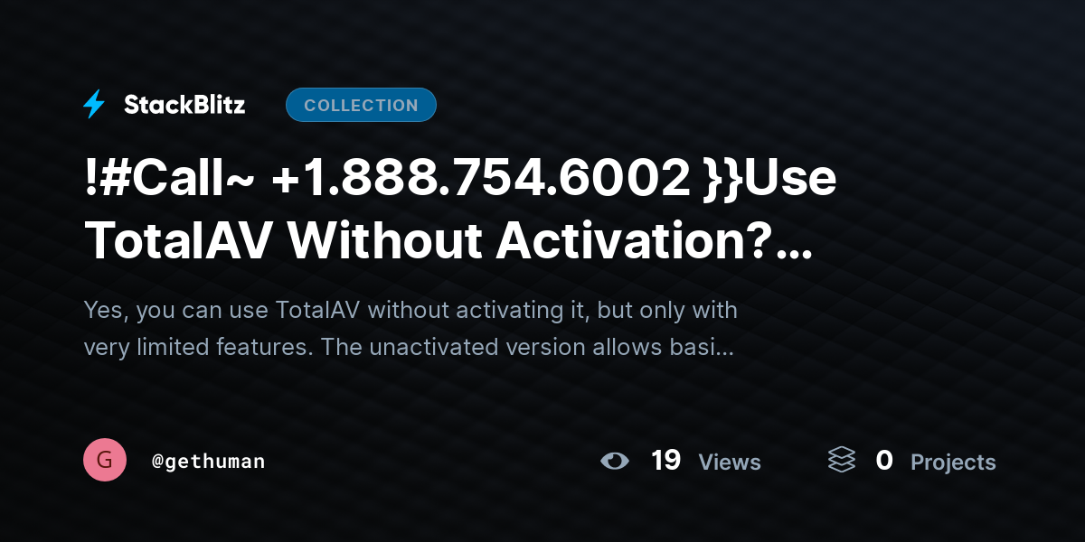 !#Call~ +1.888.754.6002 }}Use TotalAV Without Activation? Limits Explained by gethuman