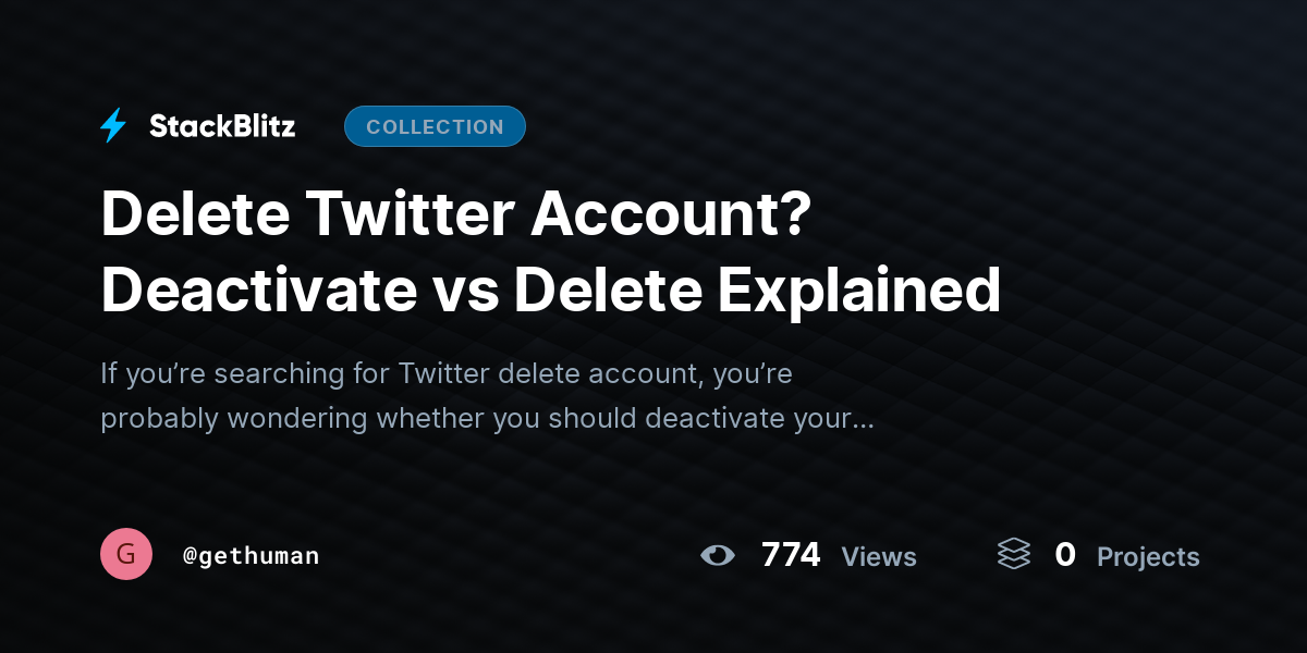 Delete Twitter Account? Deactivate vs Delete Explained by gethuman