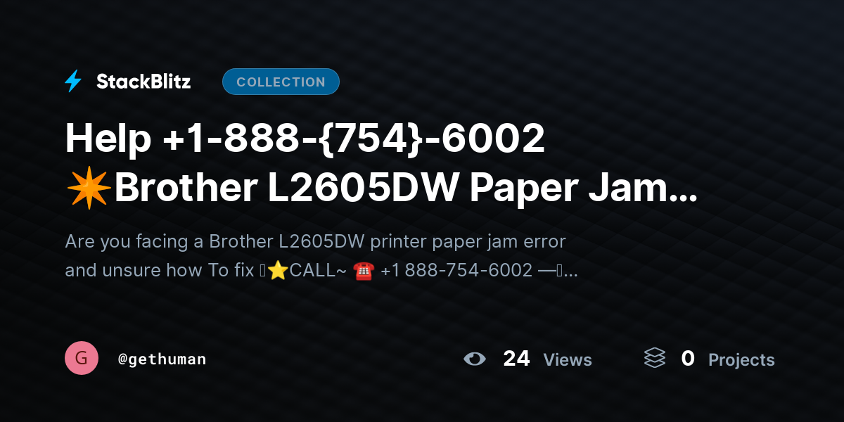Help +1-888-{754}-6002 ✴Brother L2605DW Paper Jam? Clear Jam Safely Fast by gethuman