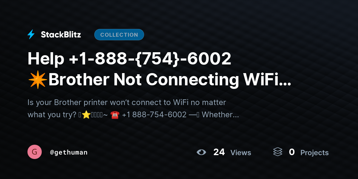 Help +1-888-{754}-6002 ✴Brother Not Connecting WiFi? Fix Issues & Restore Connection by gethuman