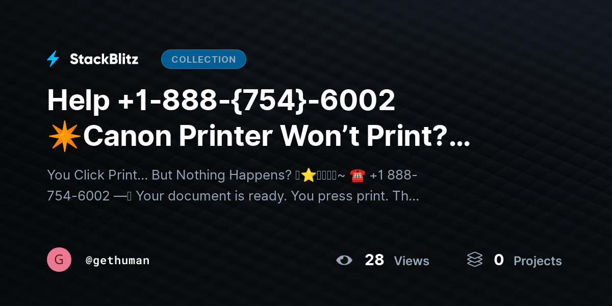 Help +1-888-{754}-6002 ✴Canon Printer Won’t Print? Complete Fix Guide That Works Fast by gethuman