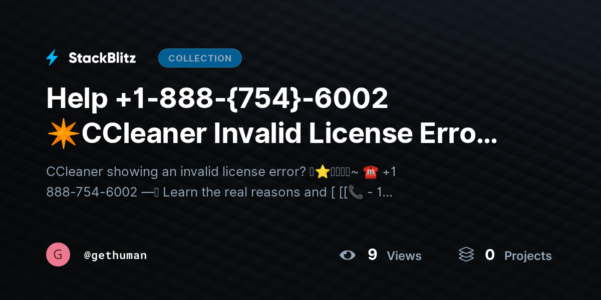 Help +1-888-{754}-6002 ✴https://stackblitz.com/@gethuman/collections/help-1-888-754-6002-ccleaner-invalid-license-error-fix-access-fastCCleaner Invalid License Error? Fix Access Fast by gethuman