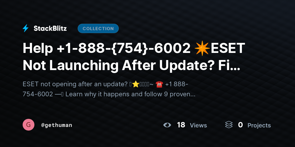Help +1-888-{754}-6002 ✴ESET Not Launching After Update? Fix Issue Fast by gethuman