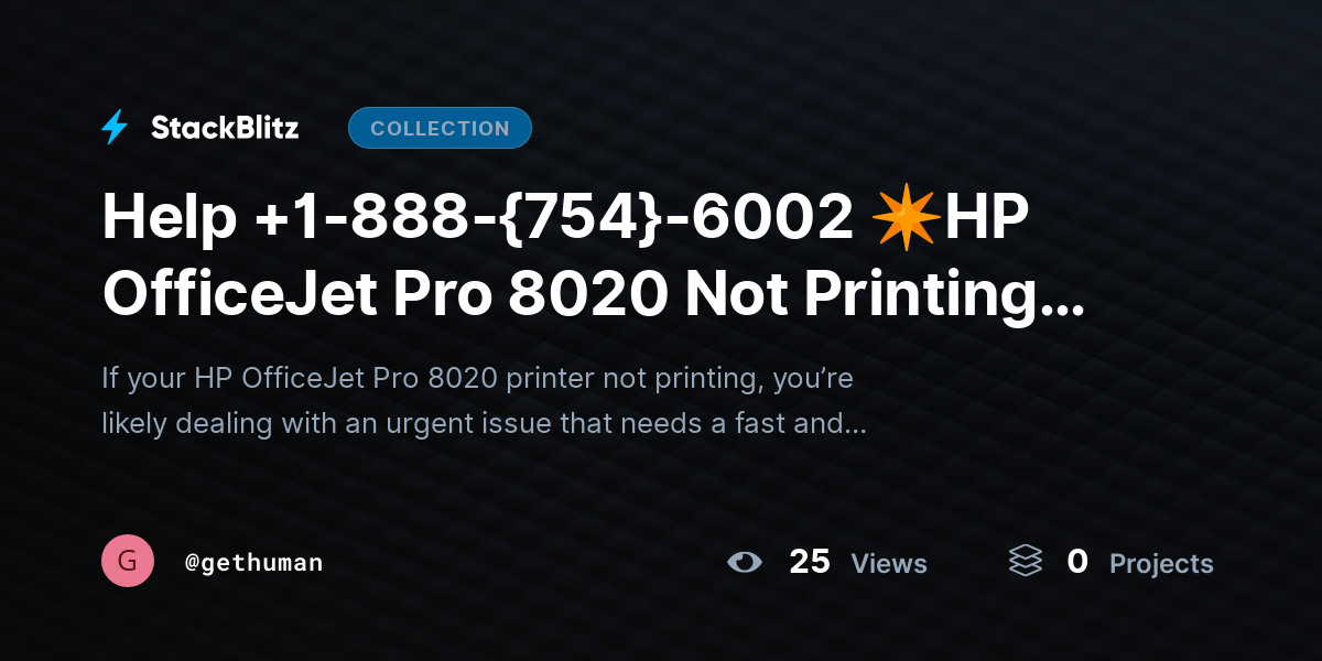 Help +1-888-{754}-6002 ✴HP OfficeJet Pro 8020 Not Printing? Fix Issues Fast by gethuman