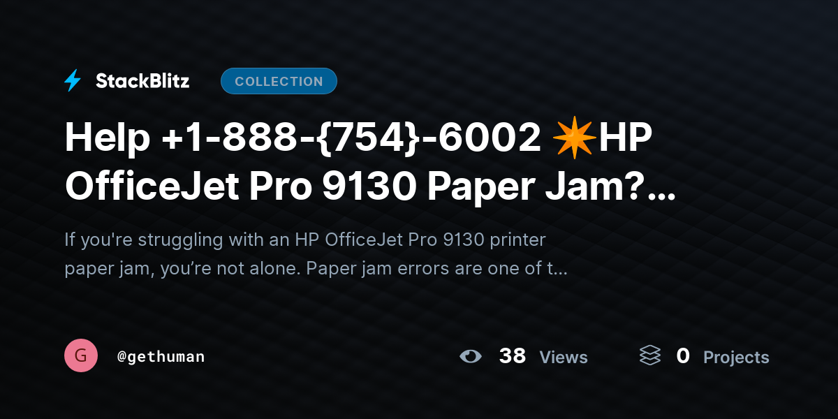 Help +1-888-{754}-6002 ✴HP OfficeJet Pro 9130 Paper Jam? Fix Causes & Clear Jam Fast by gethuman