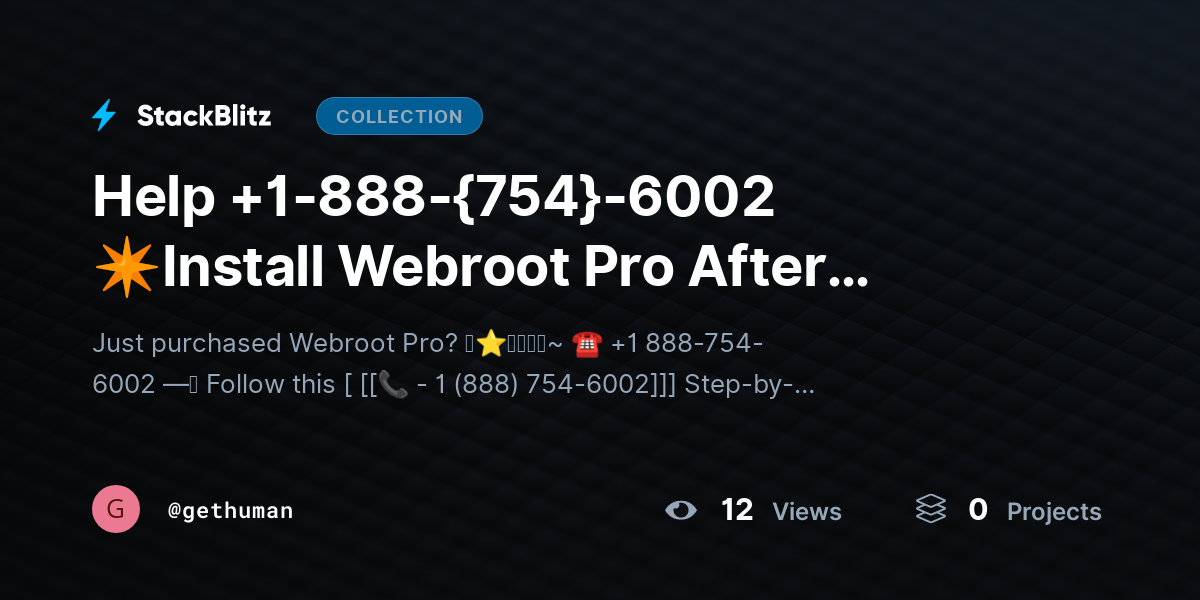 Help +1-888-{754}-6002 ✴Install Webroot Pro After Purchase? Setup Guide Fast by gethuman