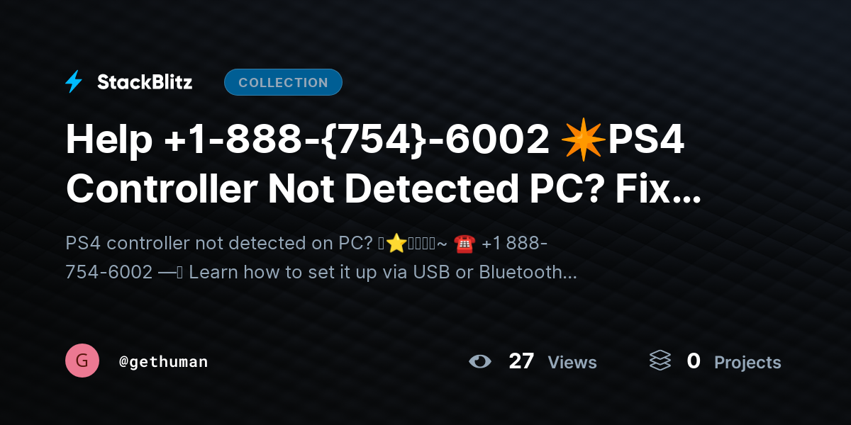 Help +1-888-{754}-6002 ✴PS4 Controller Not Detected PC? Fix Setup Issues Fast by gethuman