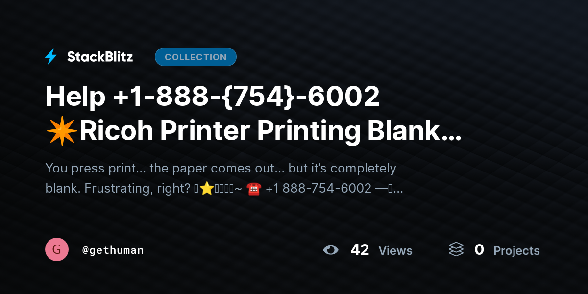 Help +1-888-{754}-6002 ✴Ricoh Printer Printing Blank Pages? Quick Fix Guide by gethuman