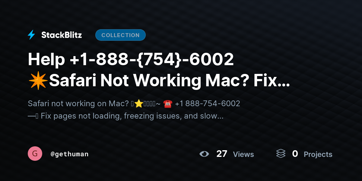 Help +1-888-{754}-6002 ✴Safari Not Working Mac? Fix Loading & Freeze Issues by gethuman