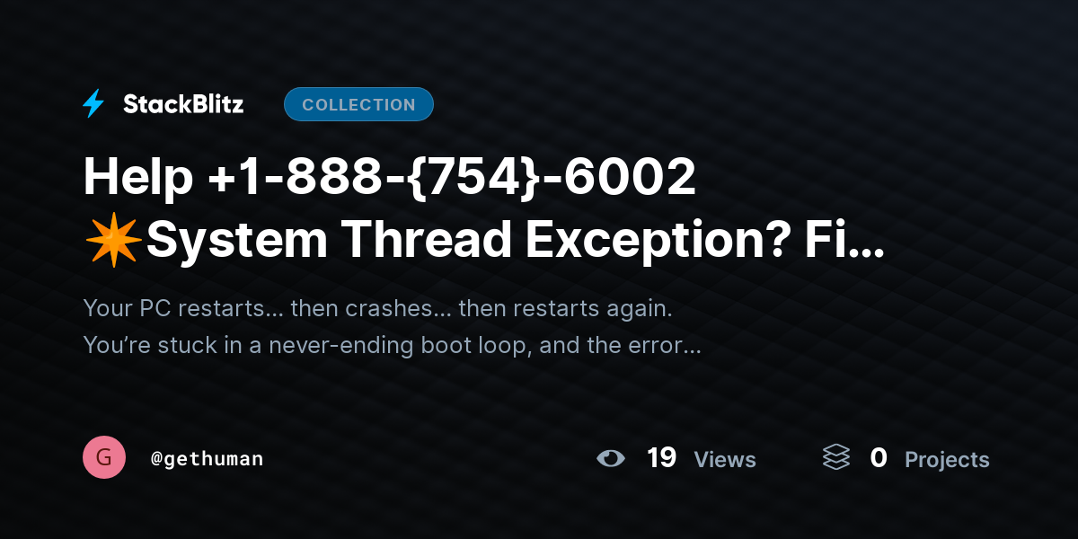 Help +1-888-{754}-6002 ✴System Thread Exception? Fix Boot Loop & Restore Windows by gethuman