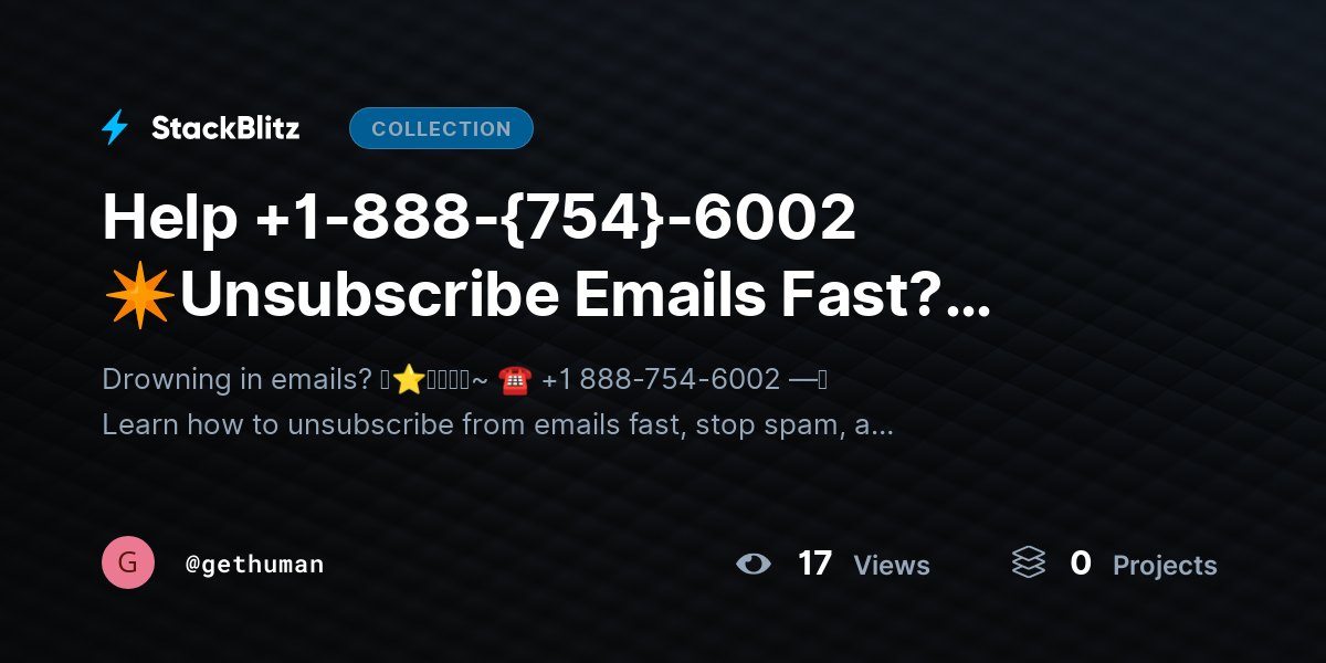 Help +1-888-{754}-6002 ✴Unsubscribe Emails Fast? Clean Inbox Step-by-Step by gethuman