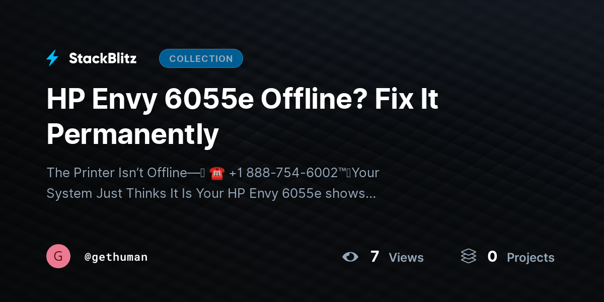 HP Envy 6055e Offline? https://stackblitz.com/@gethuman/collections/hp-envy-6055e-offline-fix-it-permanentlyFix It Permanently by gethuman