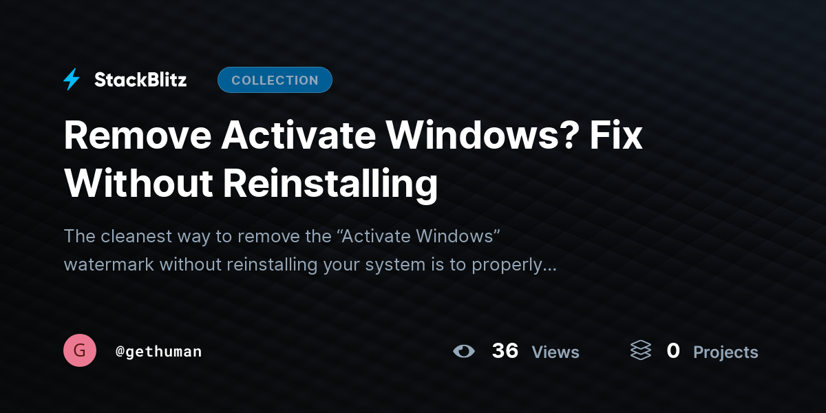 Remove Activate Windhttps://stackblitz.com/@gethuman/collections/remove-activate-windows-fix-without-reinstallingows? Fix Without Reinstalling by gethuman