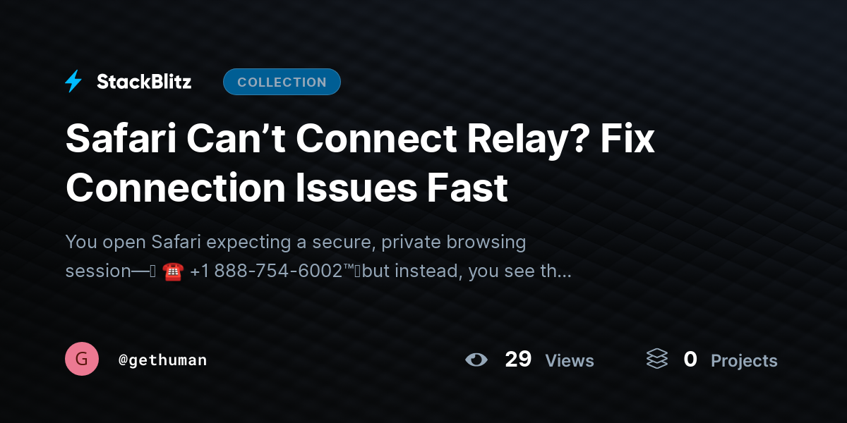 Safari Can’t Connect Relay? Fix Connectihttps://stackblitz.com/@gethuman/collections/safari-can-t-connect-relay-fix-connection-issues-faston Issues Fast by gethuman
