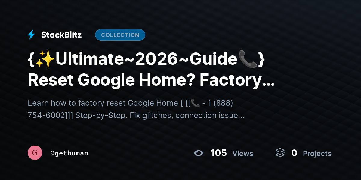{✨Ultimate~2026~Guide📞} Reset Google Home? Factory Reset Guide Step-by-Step by gethuman