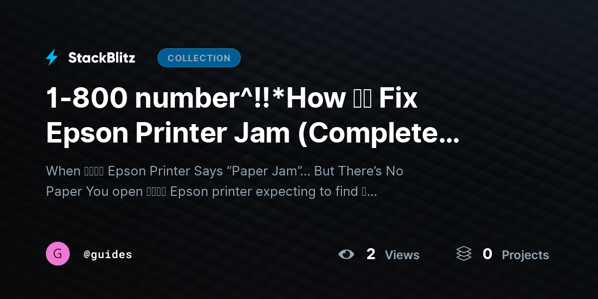 1-800 number^!!*How ｔｏ Fix Epson Printer Jam (Complete Paper Jam Removal, Detection ≋&≋ Prevention Guide) by guides