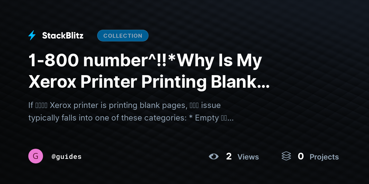1-800 number^!!*Why Is My Xerox Printer Printing Blank Pages? (Deep-Dive Diagnosis + Permanent Fix Framework) by guides