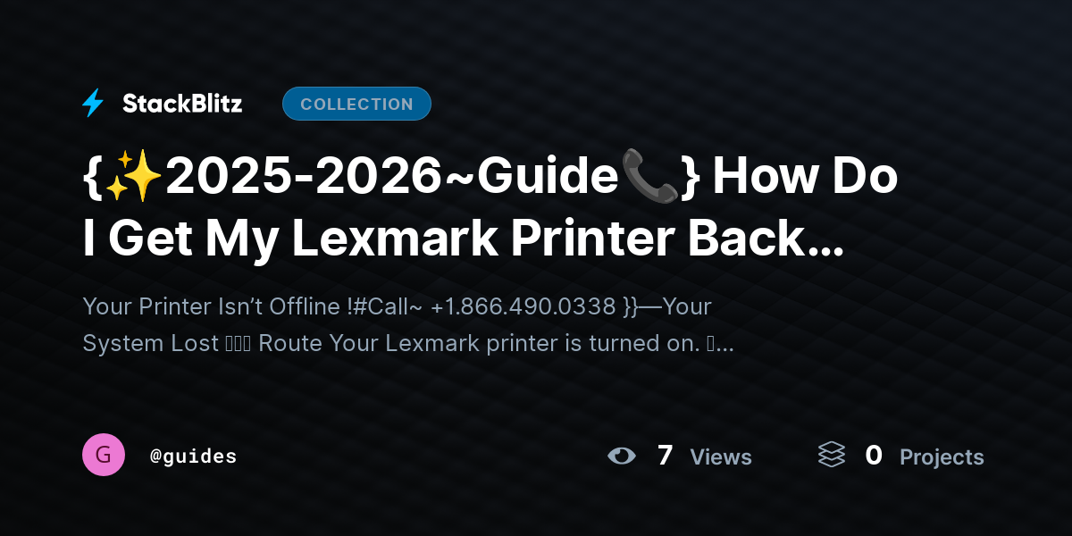 {✨2025-2026~Guide📞} How Do I Get My Lexmark Printer Back Online? (Full Recovery Framework + Root Cause Fix) by guides