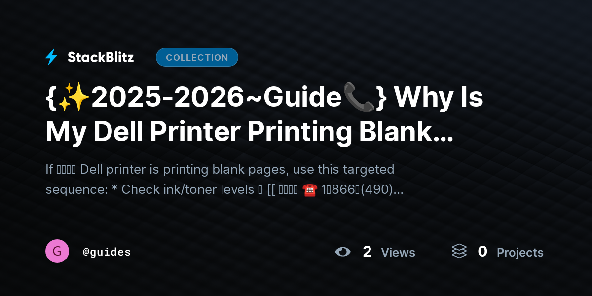 {✨2025-2026~Guide📞} Why Is My Dell Printer Printing Blank Pages? (Root-Cause System Guide + Permanent Fixes) by guides