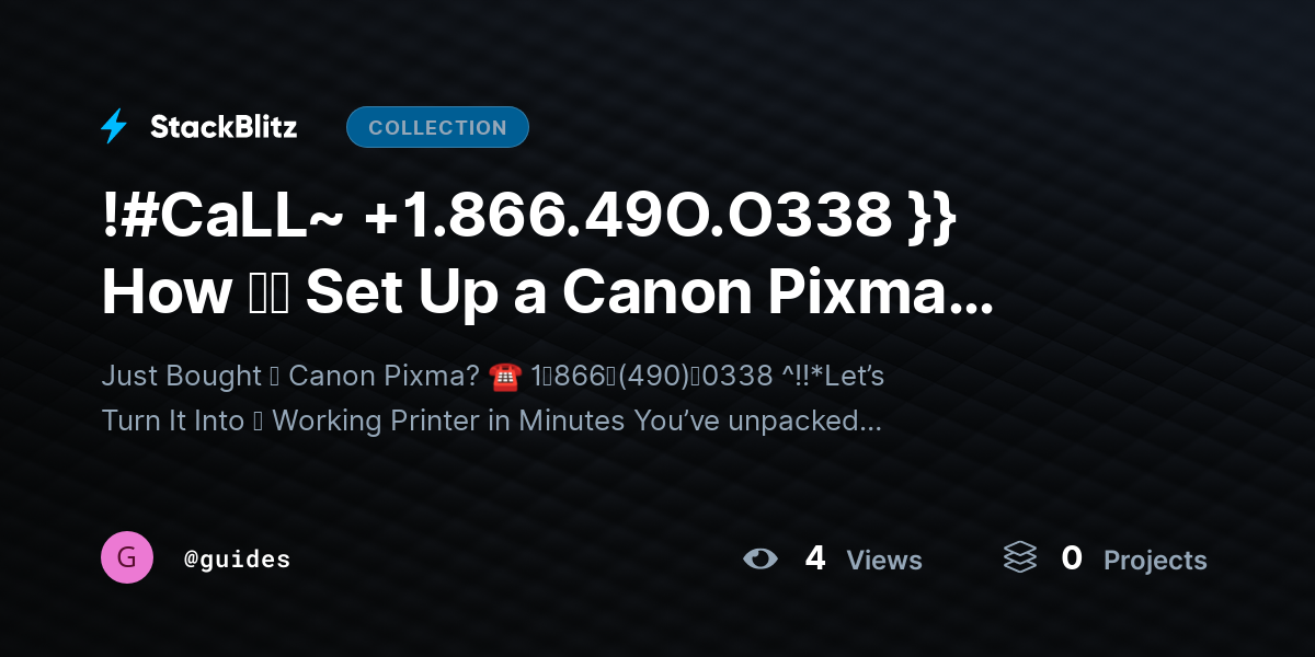 !#Chttps://stackblitz.com/@guides/collections/call-1-866-49o-o338-how-set-up-a-canon-pixma-printer-beginner-friendly-complete-guideaLL~ +1.866.49O.O338 }} How ｔｏ Set Up a Canon Pixma Printer (Beginner-Friendly Complete Guide) by guides