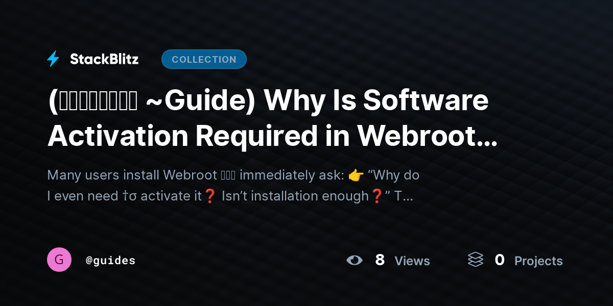 (𝙎𝙩𝙚𝙥𝙬𝙞𝙨𝙚 ~Guide) Why Is Software Activation Required in Webroot? (Security Architecture + Licensing Logic Explained) by guides