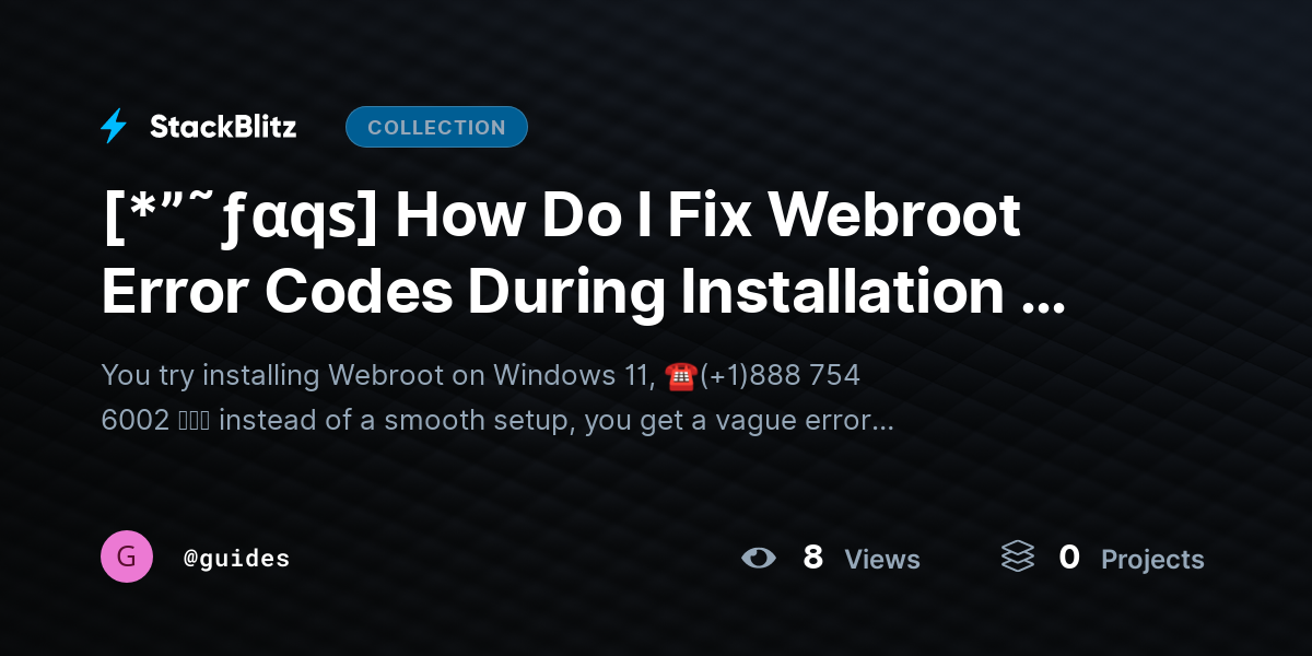 [*”˜ƒαqѕ] How Do I Fix Webroot Error Codes During Installation on Windows 11? (Complete Diagnostic + Repair Blueprint) by guides