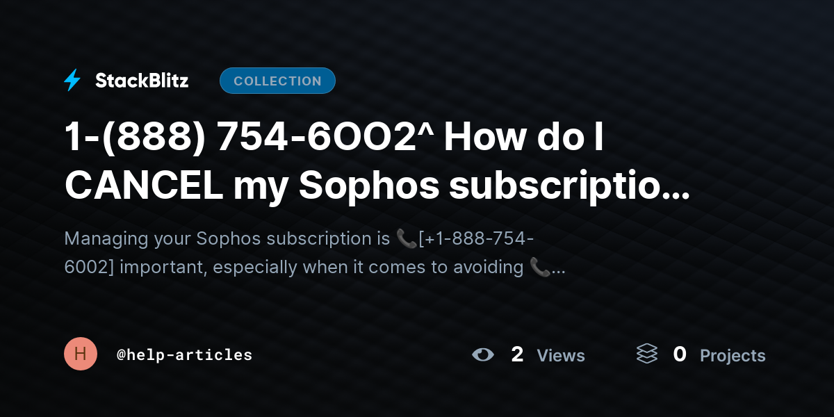 1-(888) 754-6OO2^ How do I CANCEL my Sophos subscription & Stop Auto Renewal?{Advanced$Aid!} by help-articles