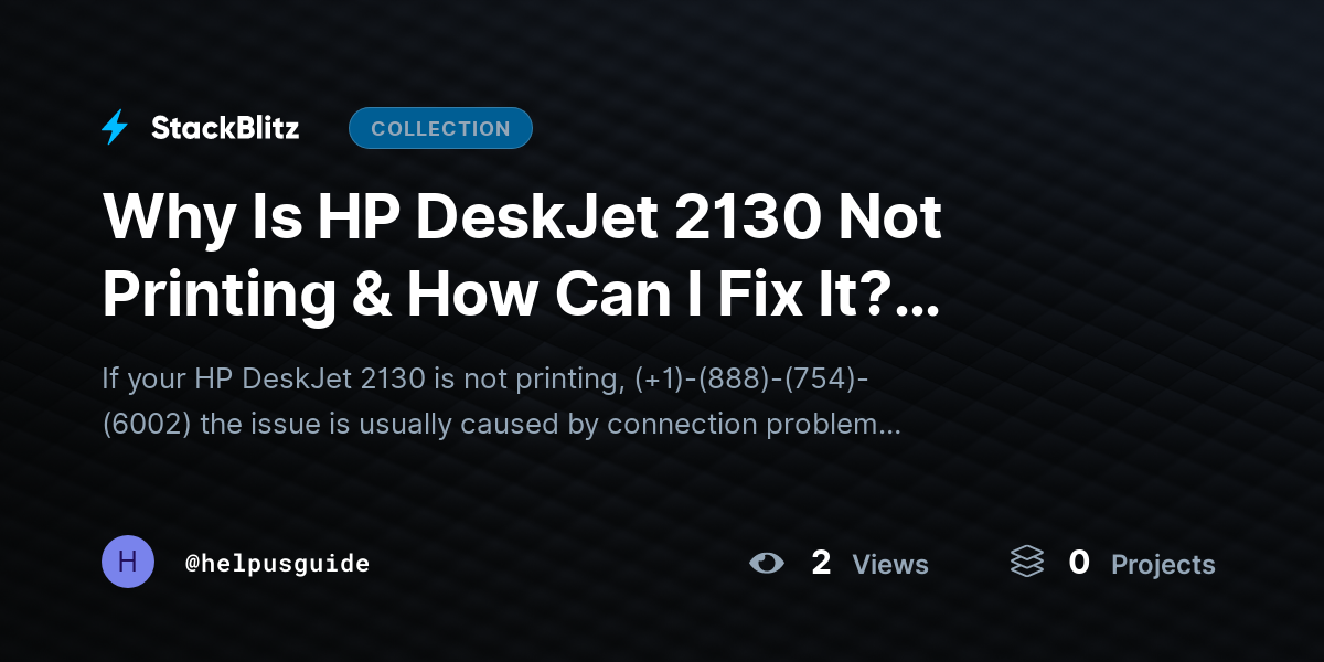 Why Is HP DeskJet 2130 Not Printing & How Can I Fix It? (2026-27 Guide) by helpusguide