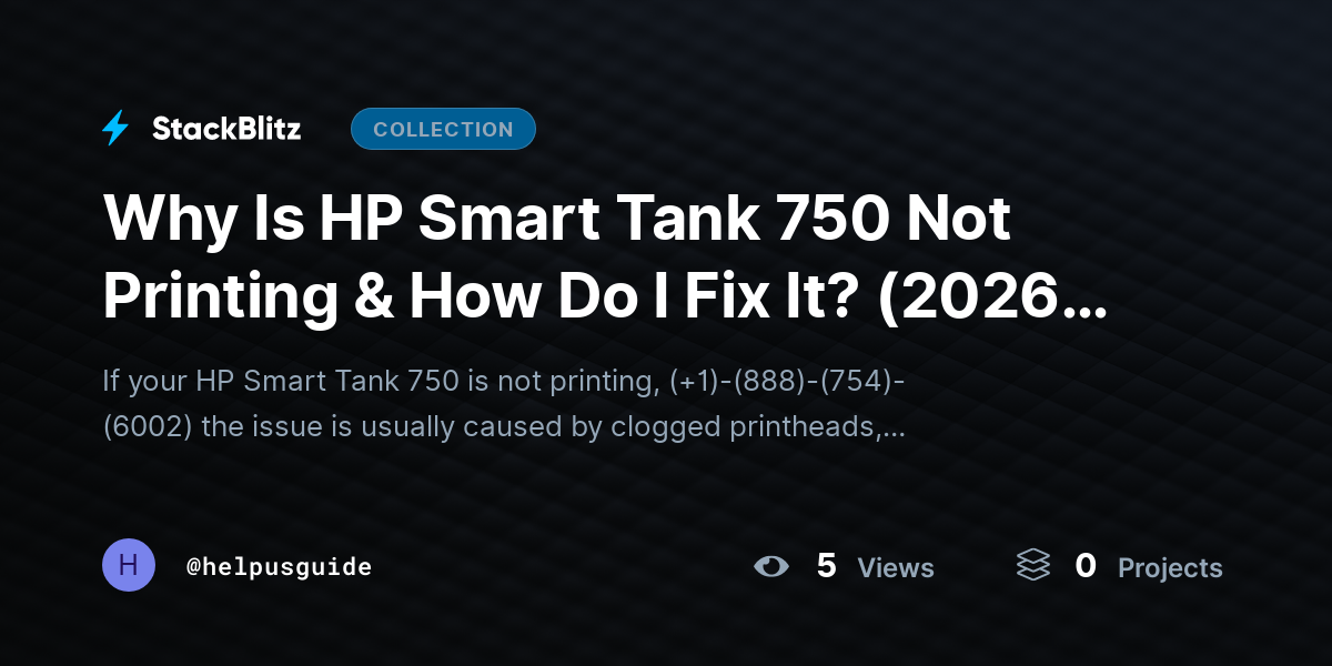 Why Is HP Smart Tank 750 Not Printing & How Do I Fix It? (2026-27 Guide) by helpusguide