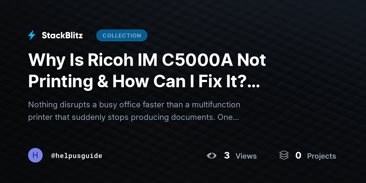 Why Is Ricoh IM C5000A Not Printing & How Can I Fix It? (2026-27 Guide) by helpusguide