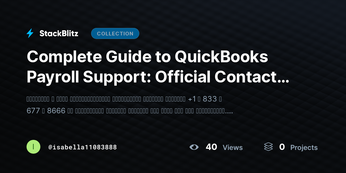 Complete Guide to QuickBooks Payroll Support: Official Contact Numbers in the USA by isabella11083888 - StackBlitz