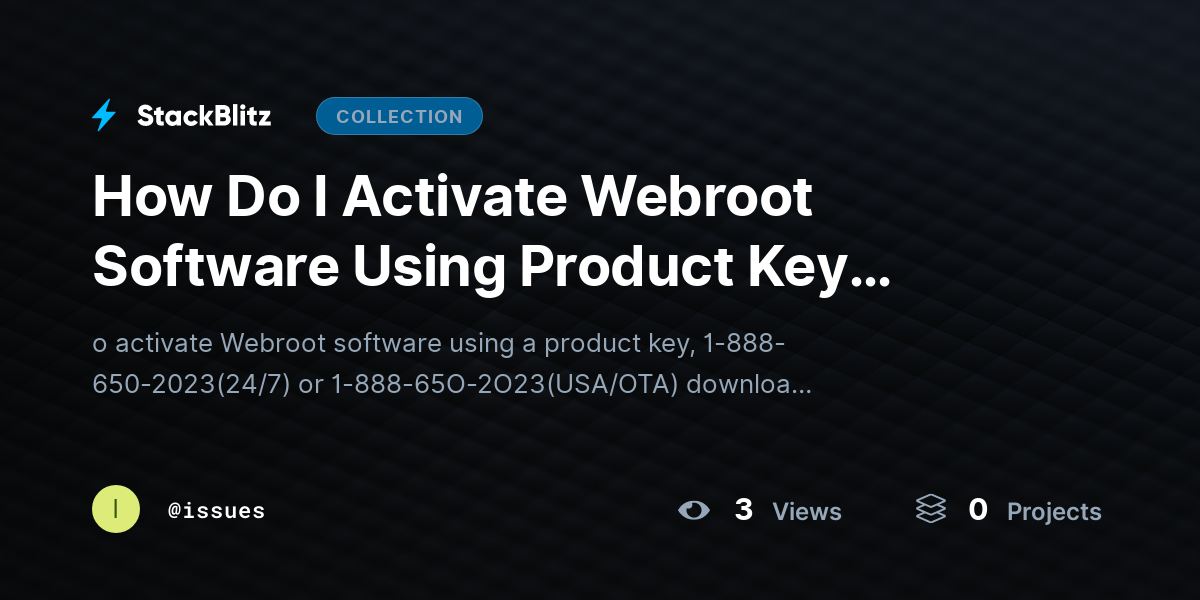 How Do I Activate Webroot Software Using Product Key Easily? by issues
