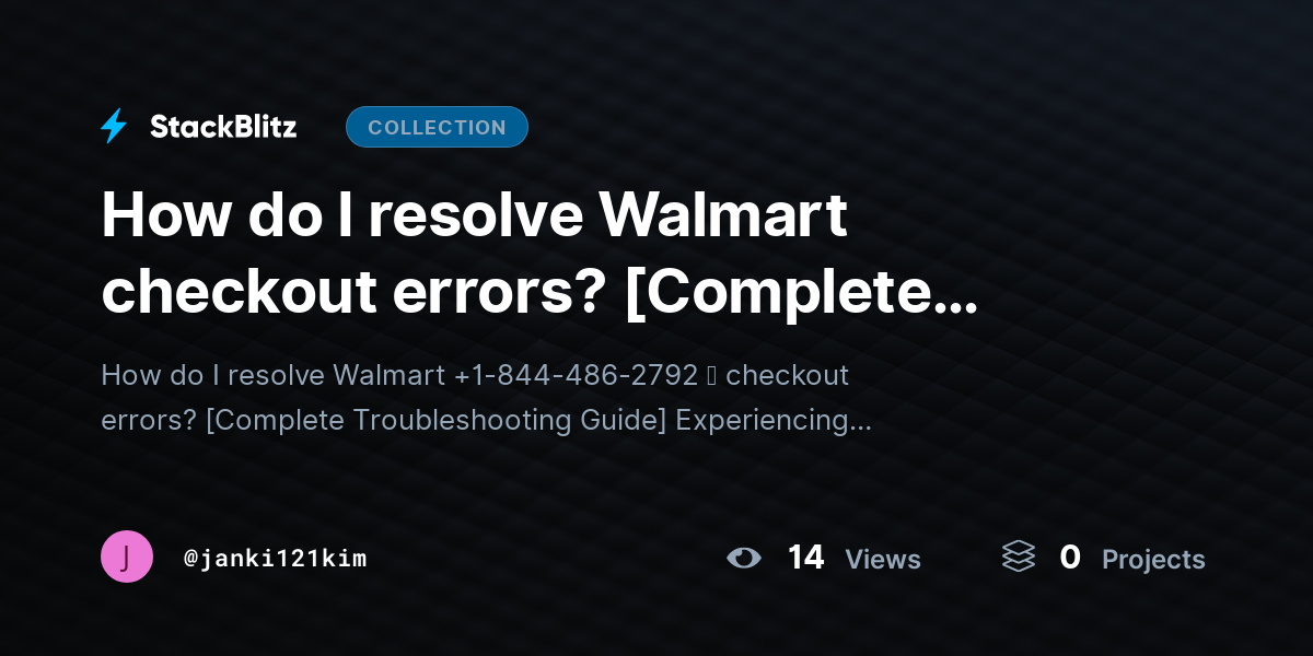 How do I resolve Walmart checkout errors? [Complete Troubleshooting Guide] by janki121kim